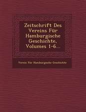 Zeitschrift Des Vereins Fur Hamburgische Geschichte, Volumes 1-6...