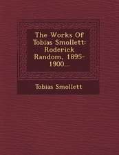 The Works of Tobias Smollett: Roderick Random, 1895-1900...