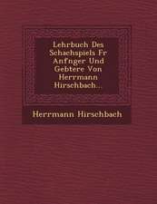 Lehrbuch Des Schachspiels F R Anf Nger Und GE Btere Von Herrmann Hirschbach...