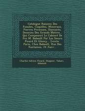 Catalogue Raisonn� Des Fossiles, Coquilles, Mineraux, Pierres Pr�cieuses, Diamants, Desseins Des Grands Ma�tres... Qui Composent