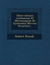 Observationes Anatomicae Et Microscopicae de Systematis Nervosi Structura...