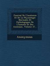 Journal de L'Anatomie Et de La Physiologie Normales Et Pathologiques de L'Homme Et Des Animaux, Volume 27...