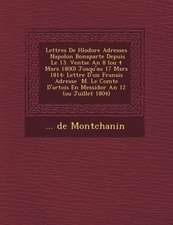 Lettres de H L Odore Adress Es Napol on Bonaparte Depuis Le 13. Vent Se an 8 (Ou 4 Mars 1800) Jusqu'au 17 Mars 1814: Lettre D'Un Fran Ais Adress E M.