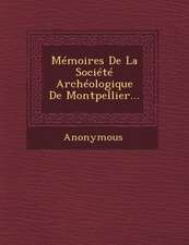 Memoires de La Societe Archeologique de Montpellier...