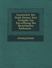 Geschichte Der Stadt Dessau: Eine Festgabe Zur Einweihung Des Neuerbauten Rathauses...