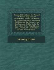 Journal Helvetique Ou Recueil de Pieces Fugitives de Literature Choisie, de Poesies, de Traits D'Histoire, Ancienne Et Moderne, de Decouvertes Des Sci