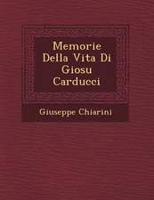 Memorie Della Vita Di Giosu Carducci