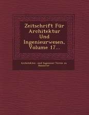 Zeitschrift Fur Architektur Und Ingenieurwesen, Volume 17...