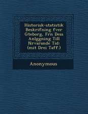 Historisk-Statistik Beskrifning Fver G Teborg, Fr N Dess Anl Ggning Till N Rvarande Tid: (Mit Drei Taff.)