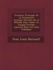 Premiers Principes de La Grammaire Grecque: Extraits de La M Thode Pour Tudier La Langue Grecque Aprouv E Pour Les Coles Publiques