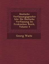 Deutsche Verfassungsgeschichte: Die Deutsche Verfassung Im Fr�nkischen Reich, Volume 4