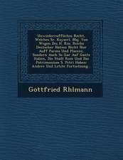 Unwiederruffliches Recht, Welches Sr. Kayserl. Maj. Von Wegen Des H. R�m. Reichs Deutscher Nation Nicht Nur Auff Parma Und Placenz, Sondern Auc