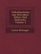 Volksth Mliches Aus Schwaben: Sitten Und Gebr Uche, Volume 2