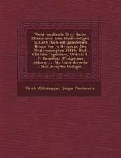 Wohl-verdiente Drey-fache Ehren-cron Dem Hochw�rdigen In Gott Hoch-edl-gebohrnen Herrn Herrn Gregorio, Des Uralt-exempten St�fft- Und Cl