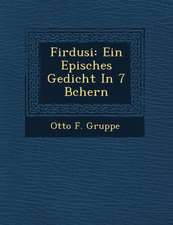 Firdusi: Ein Episches Gedicht in 7 B Chern