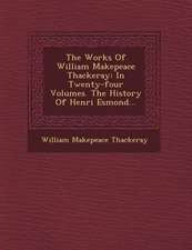 The Works Of William Makepeace Thackeray: In Twenty-four Volumes. The History Of Henri Esmond...