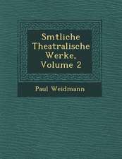 S Mtliche Theatralische Werke, Volume 2