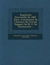 Exposition Universelle de 1867 Paris. Commission de L'Histoire Du Travail. Rapport de M. E. Du Sommerard, ...