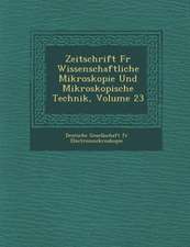 Zeitschrift F R Wissenschaftliche Mikroskopie Und Mikroskopische Technik, Volume 23