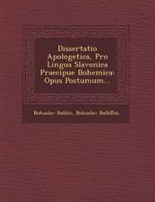 Dissertatio Apologetica, Pro Lingua Slavonica Praecipue Bohemica: Opus Postumum...