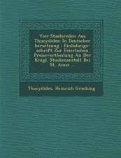 Vier Staatsreden Aus Thucydides: In Deutscher �bersetzung: Einladungs-Schrift Zur Feierlichen Preisevertheilung an Der K�nigl. Studienan