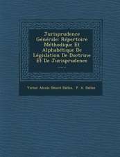 Jurisprudence Generale: Repertoire Methodique Et Alphabetique de Legislation de Doctrine Et de Jurisprudence ......