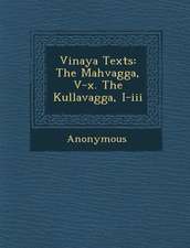 Vinaya Texts: The Mah Vagga, V-X. the Kullavagga, I-III