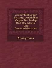 Aschaffenburger Zeitung: Amtliches Organ Der Nsdap Und Der Staats- Und Gemeindebeh�rden