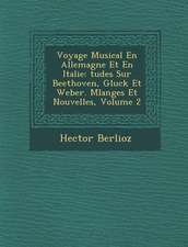 Voyage Musical En Allemagne Et En Italie: Tudes Sur Beethoven, Gluck Et Weber. Melanges Et Nouvelles, Volume 2