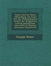 Platon Und Die Poesie: Abhandlung Aus Einer Von Der Philosophischen Facult T Der K Niglichten Ludwig-Maximilians-Universit T Zu M Nchen Gekr