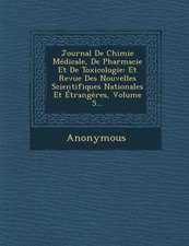 Journal de Chimie Medicale, de Pharmacie Et de Toxicologie: Et Revue Des Nouvelles Scientifiques Nationales Et Etrangeres, Volume 5...