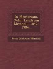 In Memoriam, John Lendrum Mitchell, 1842-1904...