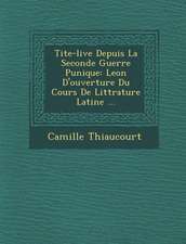 Tite-live Depuis La Seconde Guerre Punique: Le�on D'ouverture Du Cours De Litt�rature Latine ...