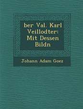 Ber Val. Karl Veillodter: Mit Dessen Bildn