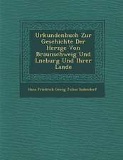 Urkundenbuch Zur Geschichte Der Herz GE Von Braunschweig Und L Neburg Und Ihrer Lande