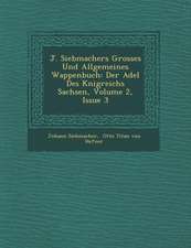 J. Siebmachers Grosses Und Allgemeines Wappenbuch: Der Adel Des K Nigreichs Sachsen, Volume 2, Issue 3