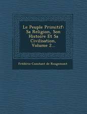 Le Peuple Primitif: Sa Religion, Son Histoire Et Sa Civilisation, Volume 2...