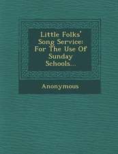 Little Folks' Song Service: For the Use of Sunday Schools...