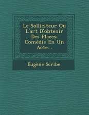 Le Solliciteur Ou L'Art D'Obtenir Des Places