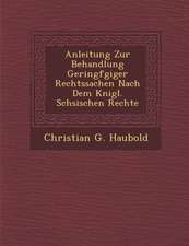 Anleitung Zur Behandlung Geringf Giger Rechtssachen Nach Dem K Nigl. S Chsischen Rechte