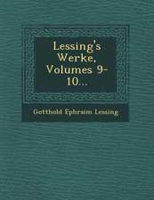 Lessing's Werke, Volumes 9-10...