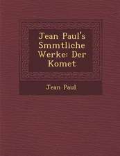 Jean Paul's S Mmtliche Werke: Der Komet