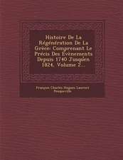 Histoire de La Regeneration de La Grece: Comprenant Le Precis Des Evenements Depuis 1740 Jusqu En 1824, Volume 2...