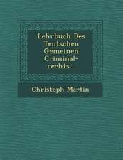 Lehrbuch Des Teutschen Gemeinen Criminal-Rechts...