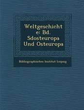 Weltgeschichte: Bd. S�dosteuropa Und Osteuropa