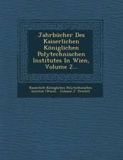 Jahrbucher Des Kaiserlichen Koniglichen Polytechnischen Institutes in Wien, Volume 2...