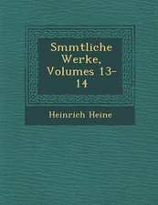 S Mmtliche Werke, Volumes 13-14