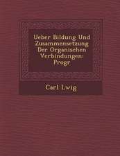 Ueber Bildung Und Zusammensetzung Der Organischen Verbindungen: Progr