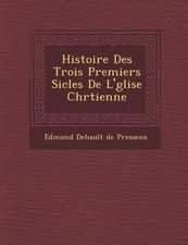 Histoire Des Trois Premiers Si Cles de L' Glise Chr Tienne