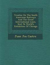 Treatise On The South American Railways And The Great International Lines, Sent To World's Exhibition Of Chicago